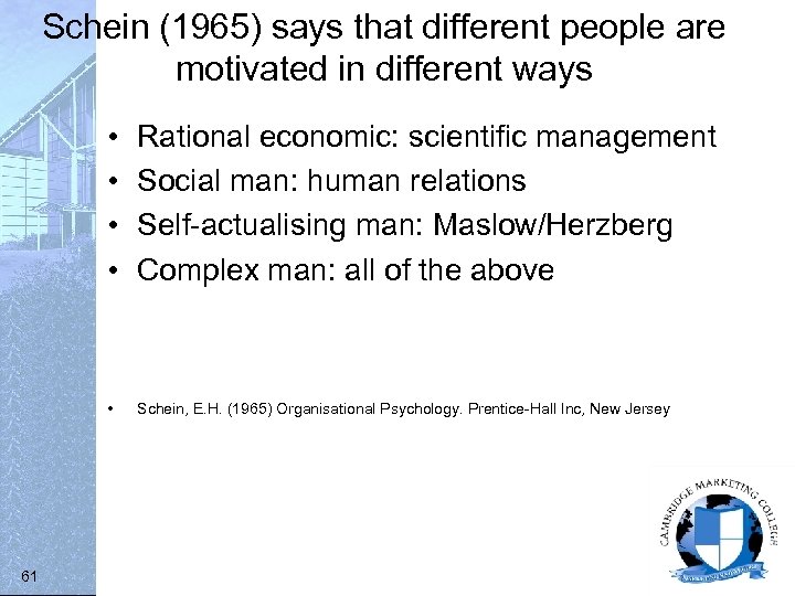 Schein (1965) says that different people are motivated in different ways • • •