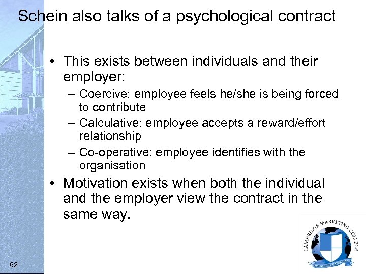 Schein also talks of a psychological contract • This exists between individuals and their