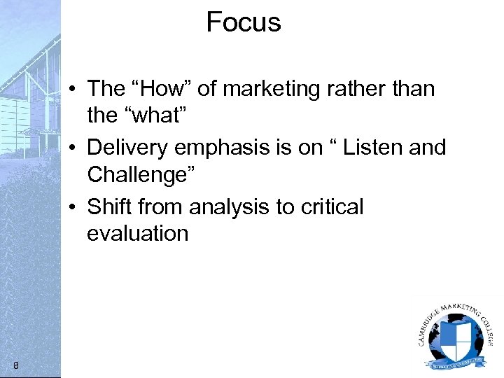 Focus • The “How” of marketing rather than the “what” • Delivery emphasis is