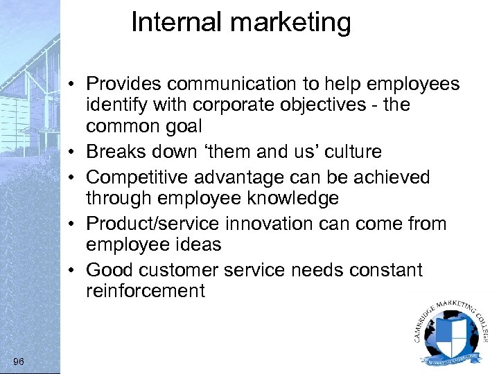 Internal marketing • Provides communication to help employees identify with corporate objectives - the