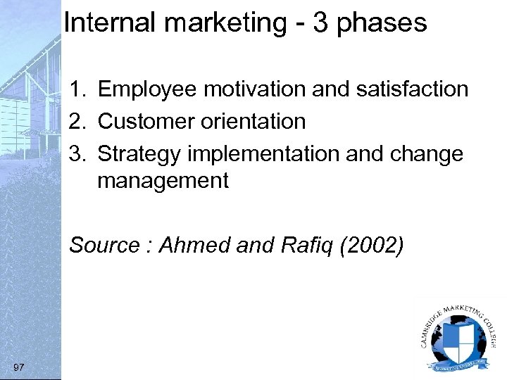 Internal marketing - 3 phases 1. Employee motivation and satisfaction 2. Customer orientation 3.