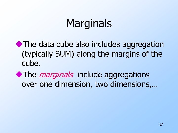 Marginals u. The data cube also includes aggregation (typically SUM) along the margins of