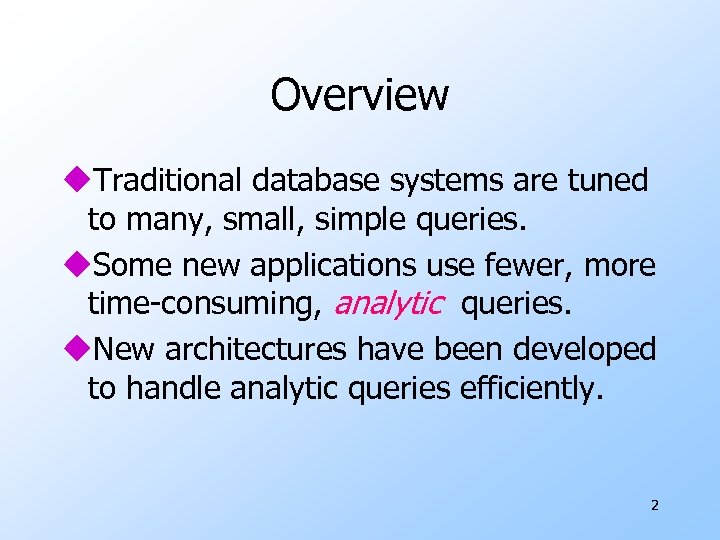 Overview u. Traditional database systems are tuned to many, small, simple queries. u. Some