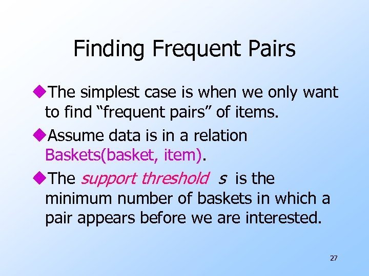 Finding Frequent Pairs u. The simplest case is when we only want to find