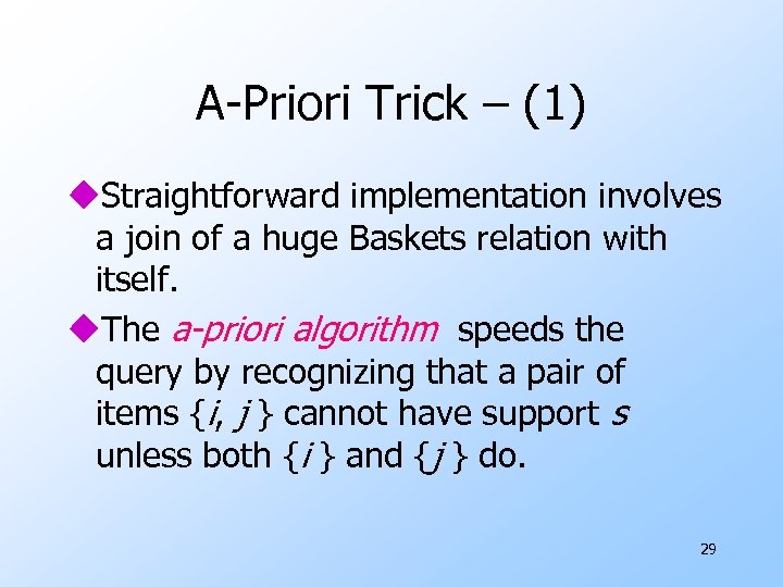 A-Priori Trick – (1) u. Straightforward implementation involves a join of a huge Baskets