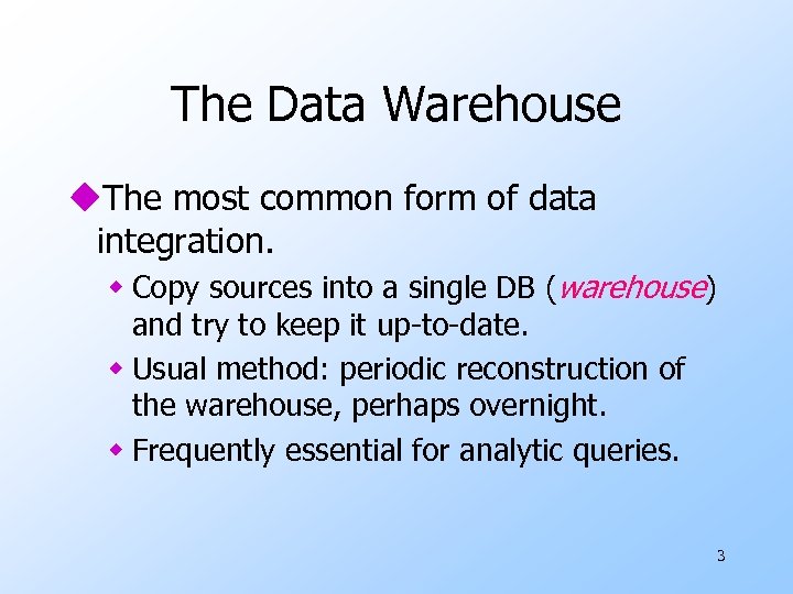 The Data Warehouse u. The most common form of data integration. w Copy sources