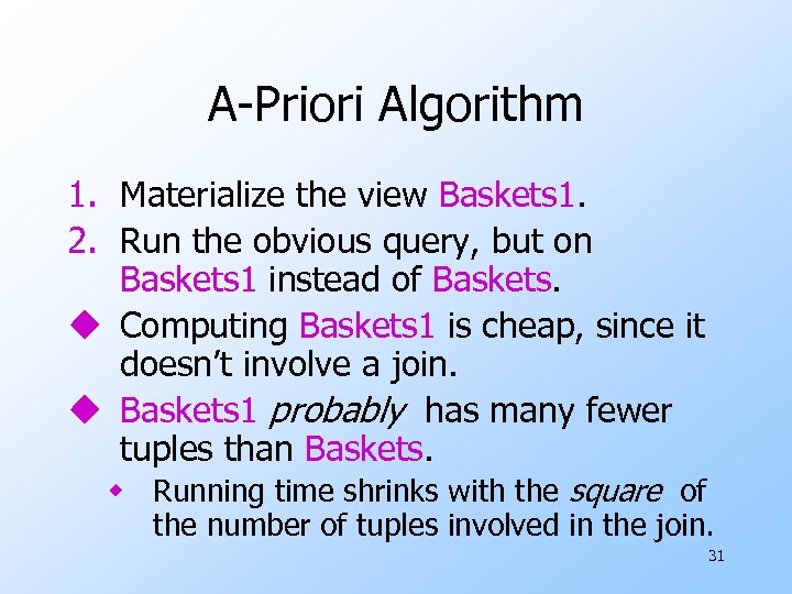 A-Priori Algorithm 1. Materialize the view Baskets 1. 2. Run the obvious query, but
