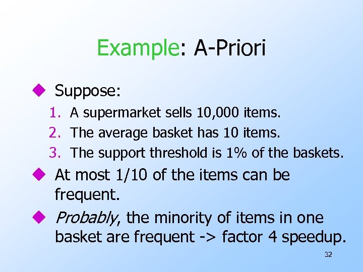 Example: A-Priori u Suppose: 1. A supermarket sells 10, 000 items. 2. The average