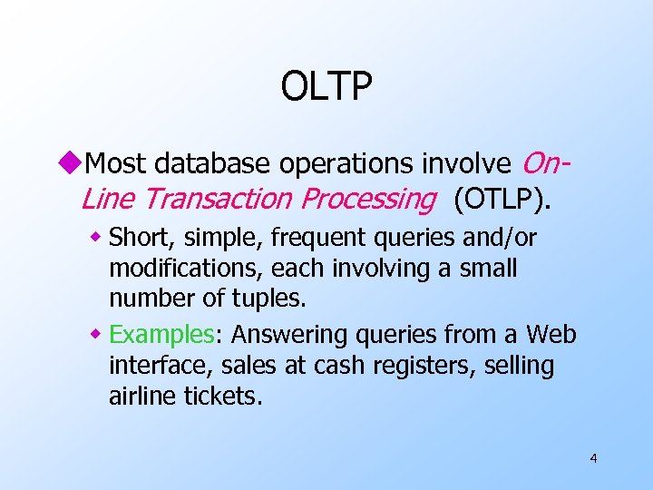 OLTP u. Most database operations involve On. Line Transaction Processing (OTLP). w Short, simple,