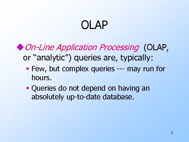 OLAP u. On-Line Application Processing (OLAP, or “analytic”) queries are, typically: w Few, but