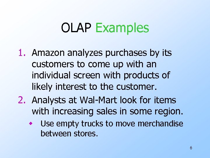 OLAP Examples 1. Amazon analyzes purchases by its customers to come up with an