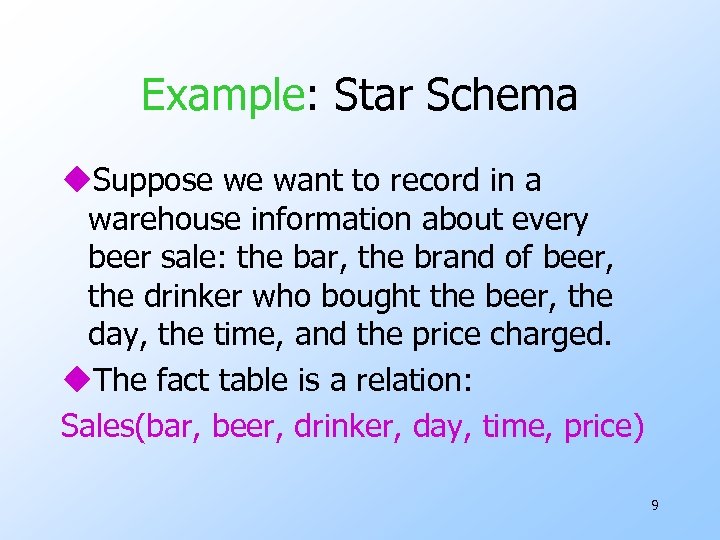 Example: Star Schema u. Suppose we want to record in a warehouse information about