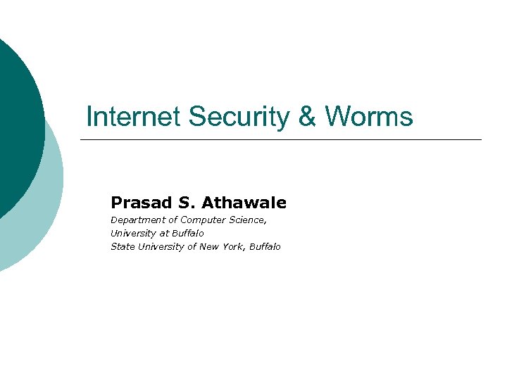 Internet Security & Worms Prasad S. Athawale Department of Computer Science, University at Buffalo