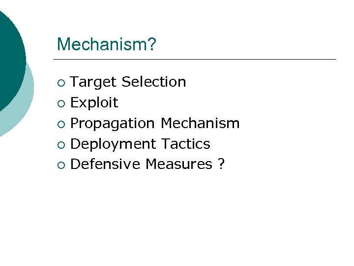 Mechanism? Target Selection ¡ Exploit ¡ Propagation Mechanism ¡ Deployment Tactics ¡ Defensive Measures