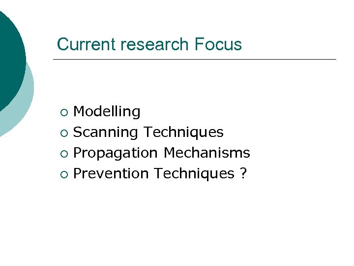 Current research Focus Modelling ¡ Scanning Techniques ¡ Propagation Mechanisms ¡ Prevention Techniques ?