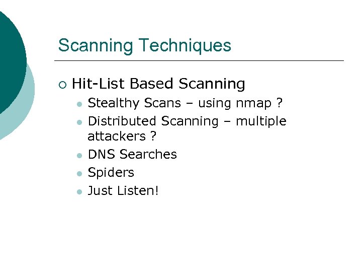 Scanning Techniques ¡ Hit-List Based Scanning l l l Stealthy Scans – using nmap