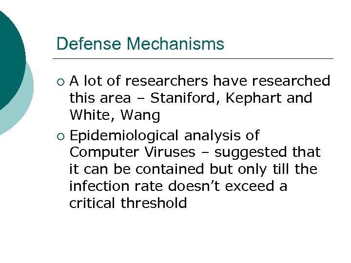 Defense Mechanisms A lot of researchers have researched this area – Staniford, Kephart and