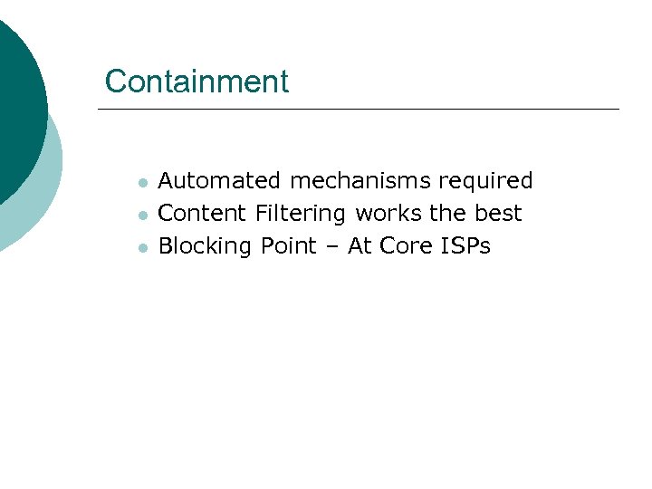 Containment l l l Automated mechanisms required Content Filtering works the best Blocking Point
