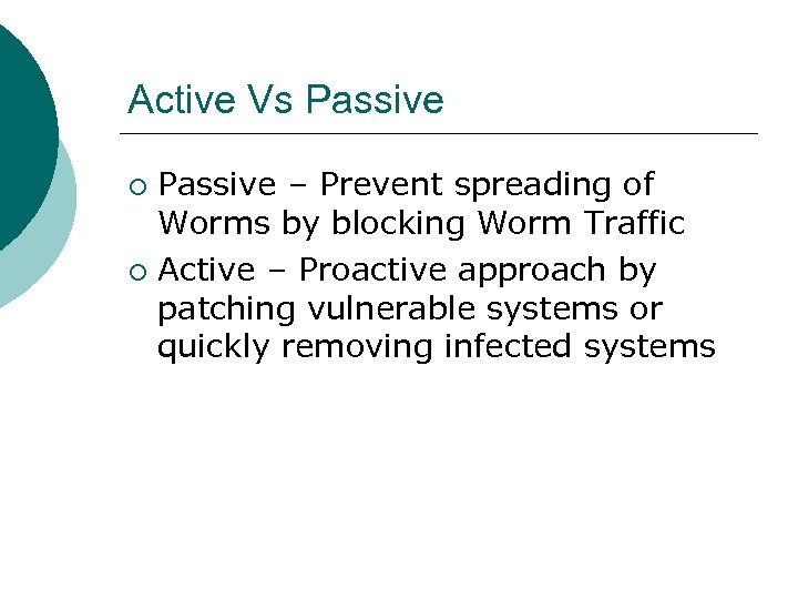 Active Vs Passive – Prevent spreading of Worms by blocking Worm Traffic ¡ Active