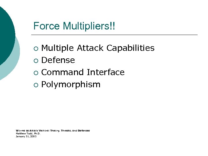 Force Multipliers!! Multiple Attack Capabilities ¡ Defense ¡ Command Interface ¡ Polymorphism ¡ Worms