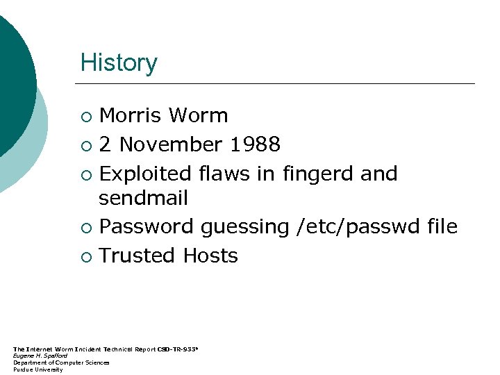 History Morris Worm ¡ 2 November 1988 ¡ Exploited flaws in fingerd and sendmail