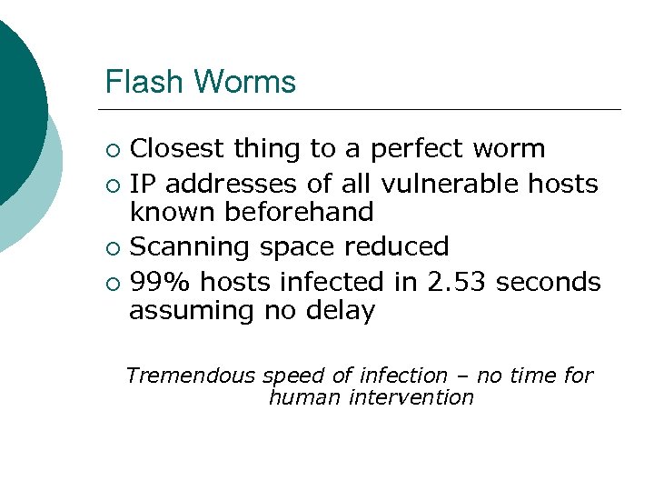 Flash Worms Closest thing to a perfect worm ¡ IP addresses of all vulnerable