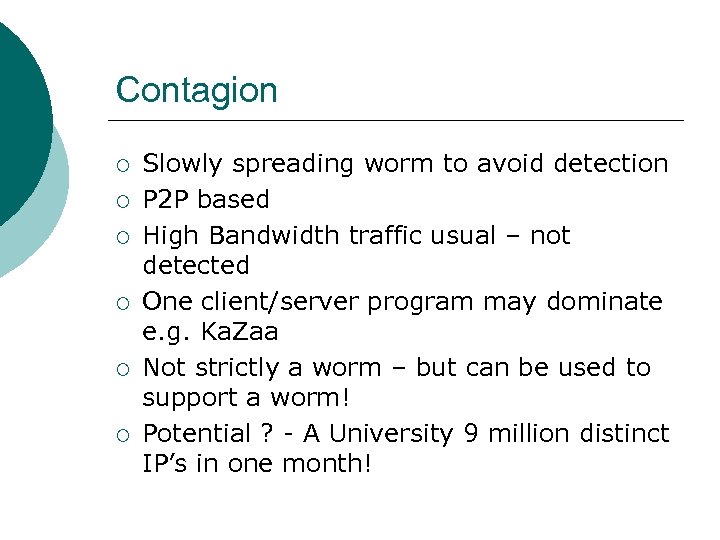 Contagion ¡ ¡ ¡ Slowly spreading worm to avoid detection P 2 P based