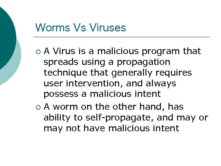 Worms Vs Viruses A Virus is a malicious program that spreads using a propagation