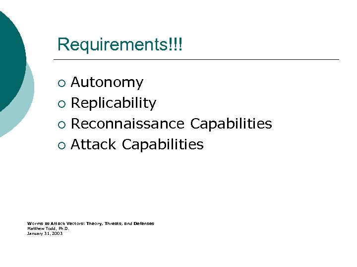 Requirements!!! Autonomy ¡ Replicability ¡ Reconnaissance Capabilities ¡ Attack Capabilities ¡ Worms as Attack