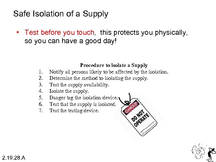 Safe Isolation of a Supply • Test before you touch, this protects you physically,