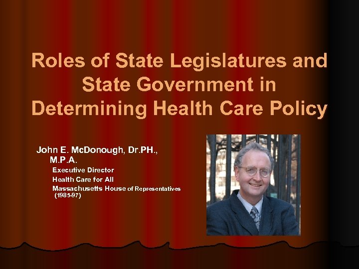 Roles of State Legislatures and State Government in Determining Health Care Policy John E.