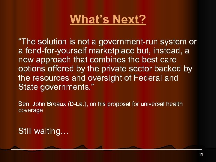 What’s Next? “The solution is not a government-run system or a fend-for-yourself marketplace but,