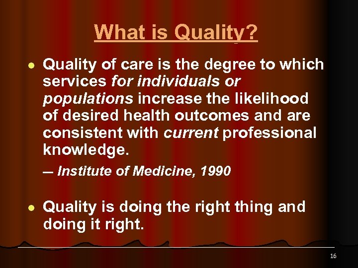 What is Quality? l Quality of care is the degree to which services for