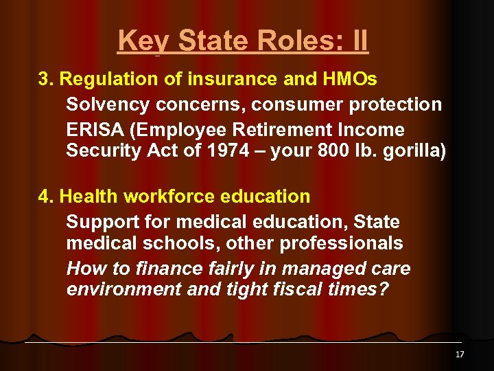 Key State Roles: II 3. Regulation of insurance and HMOs Solvency concerns, consumer protection