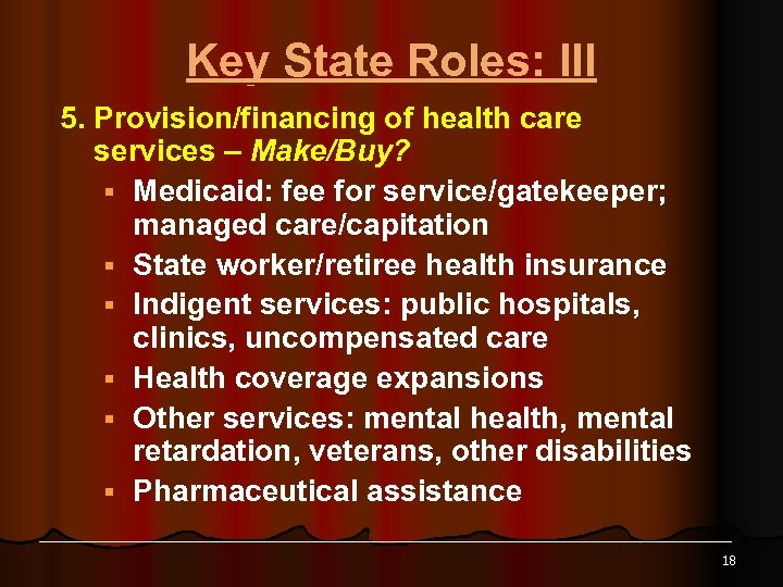 Key State Roles: III 5. Provision/financing of health care services – Make/Buy? § Medicaid:
