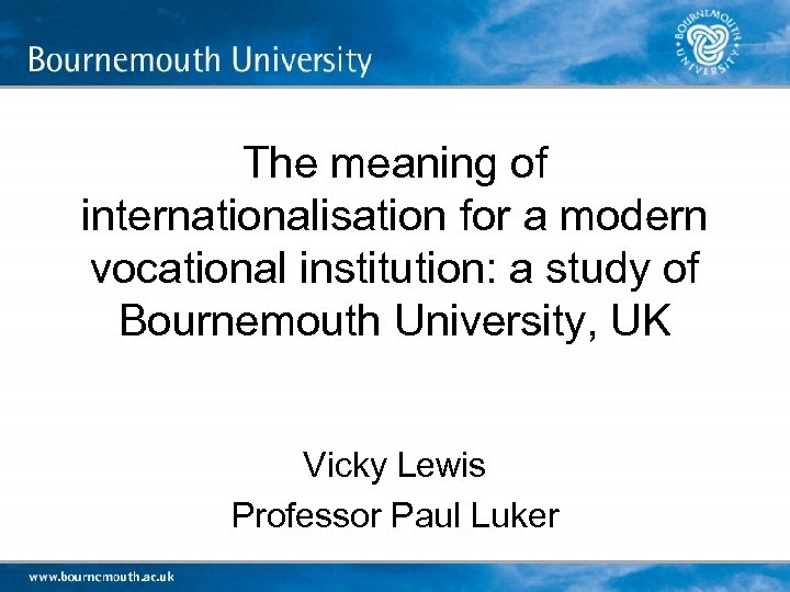 The meaning of internationalisation for a modern vocational institution: a study of Bournemouth University,