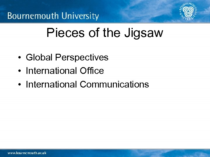 Pieces of the Jigsaw • Global Perspectives • International Office • International Communications 