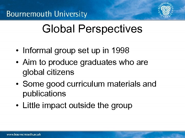 Global Perspectives • Informal group set up in 1998 • Aim to produce graduates
