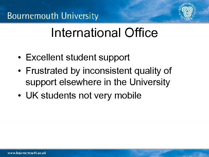International Office • Excellent student support • Frustrated by inconsistent quality of support elsewhere