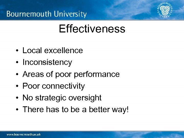 Effectiveness • • • Local excellence Inconsistency Areas of poor performance Poor connectivity No