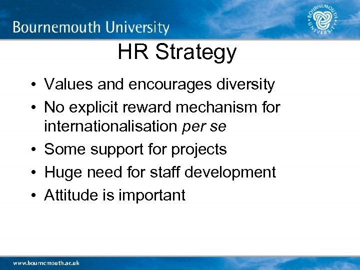 HR Strategy • Values and encourages diversity • No explicit reward mechanism for internationalisation