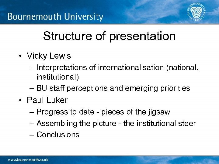 Structure of presentation • Vicky Lewis – Interpretations of internationalisation (national, institutional) – BU