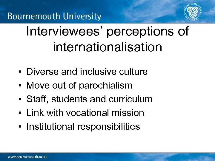 Interviewees’ perceptions of internationalisation • • • Diverse and inclusive culture Move out of