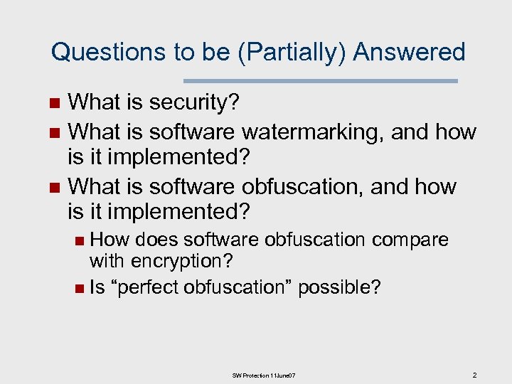 Questions to be (Partially) Answered What is security? n What is software watermarking, and