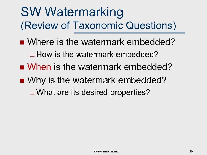 SW Watermarking (Review of Taxonomic Questions) n Where is the watermark embedded? How is