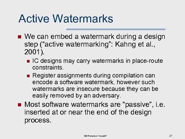 Active Watermarks n We can embed a watermark during a design step (“active watermarking”: