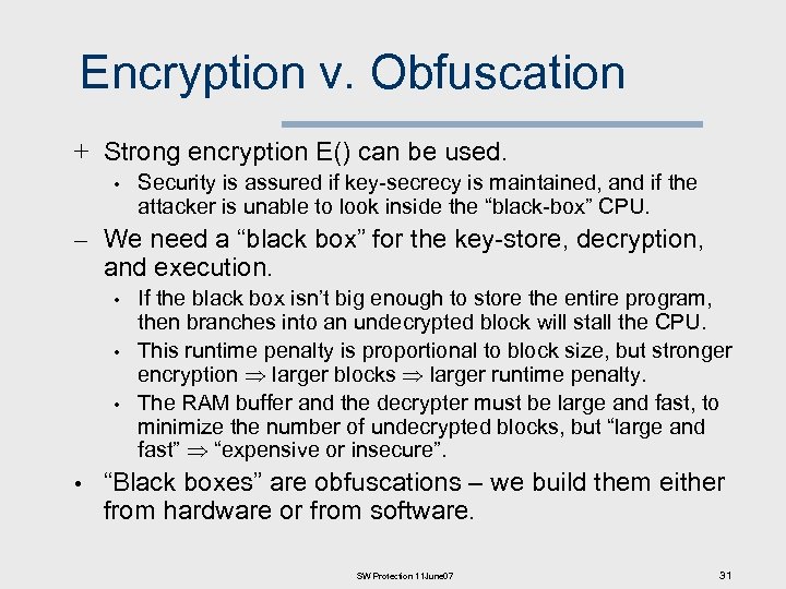 Encryption v. Obfuscation + Strong encryption E() can be used. • Security is assured