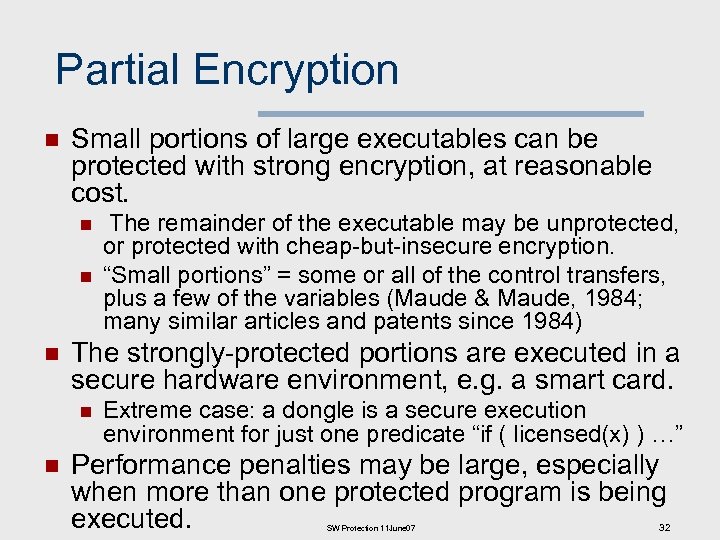 Partial Encryption n Small portions of large executables can be protected with strong encryption,