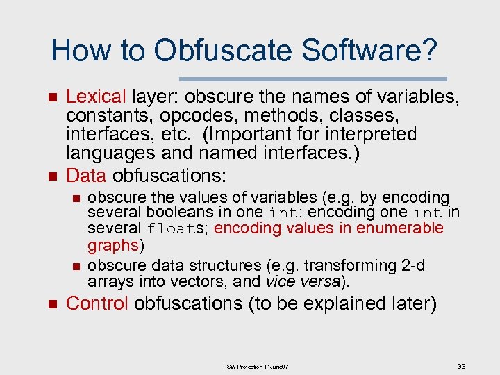 How to Obfuscate Software? n n Lexical layer: obscure the names of variables, constants,