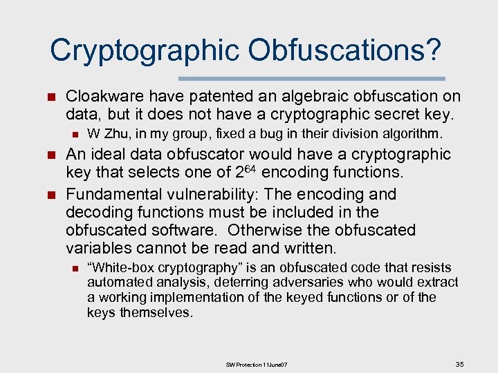 Cryptographic Obfuscations? n Cloakware have patented an algebraic obfuscation on data, but it does